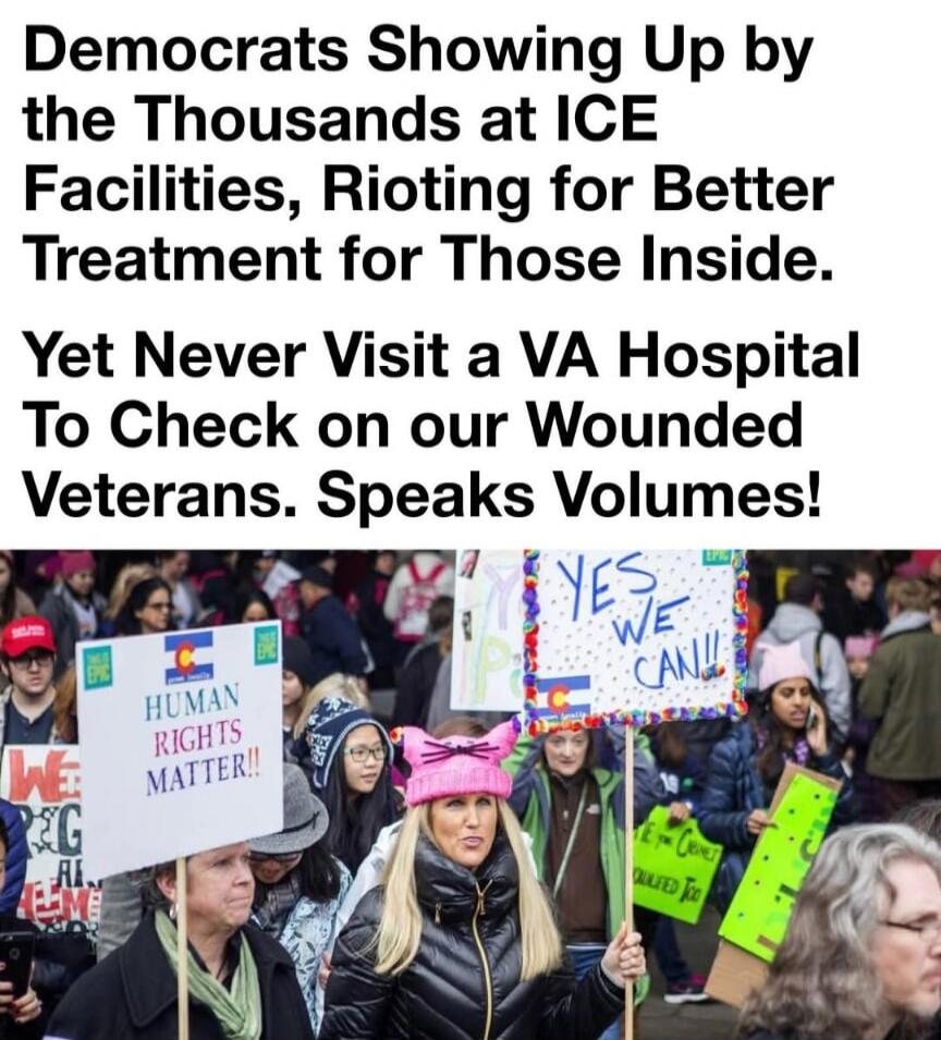 Democrats Showing Up by the Thousands at ICE Facilities, Rioting for Better Treatment for Those Inside. Yet Never Visit a VA Hospital To Check on our Wounded Veterans. Speaks Volumes! Signs visible: 'HUMAN RIGHTS MATTER!!', 'YES WE CAN!!'