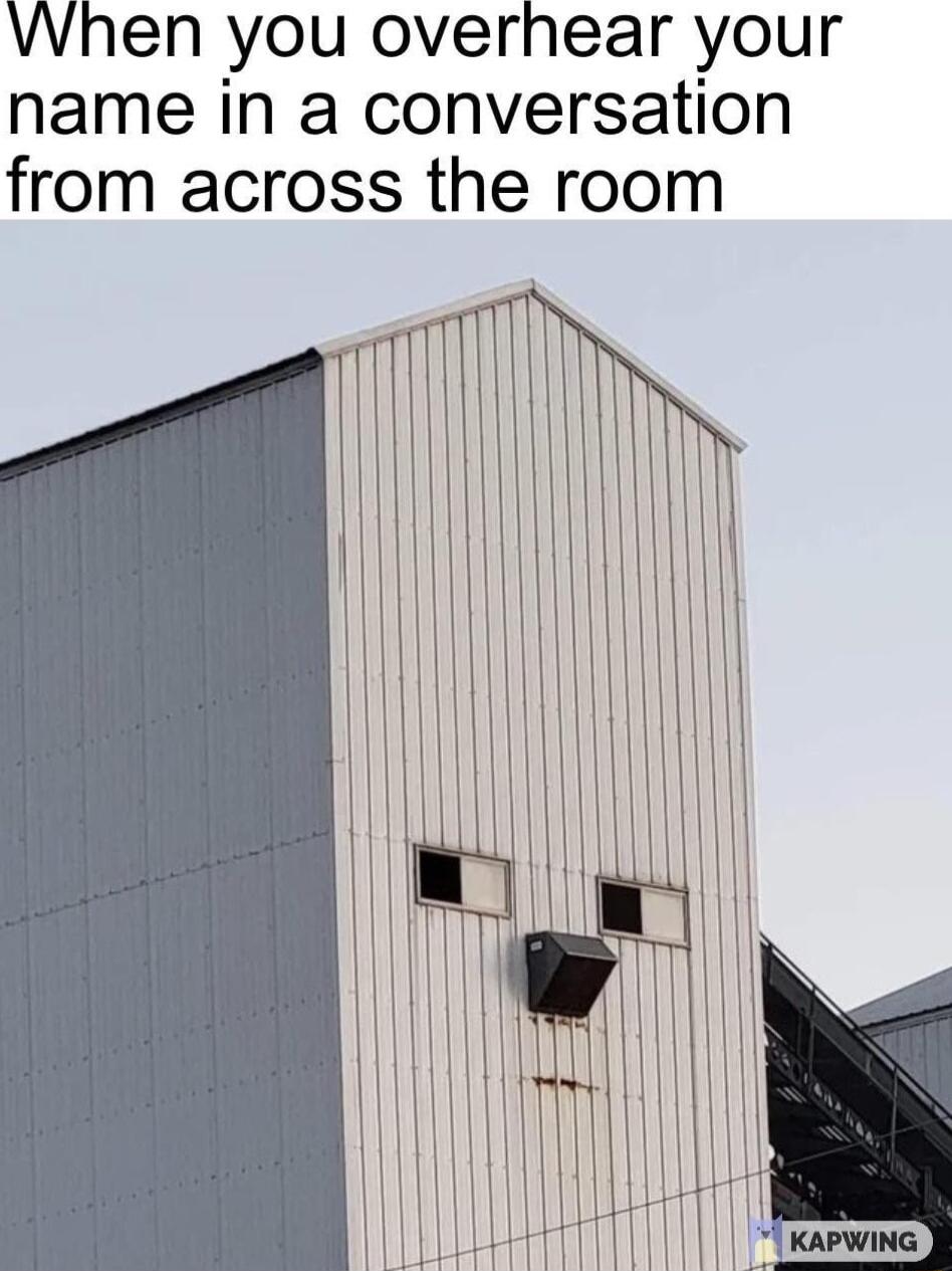 VWhen you overhear your name in a conversation from across the room