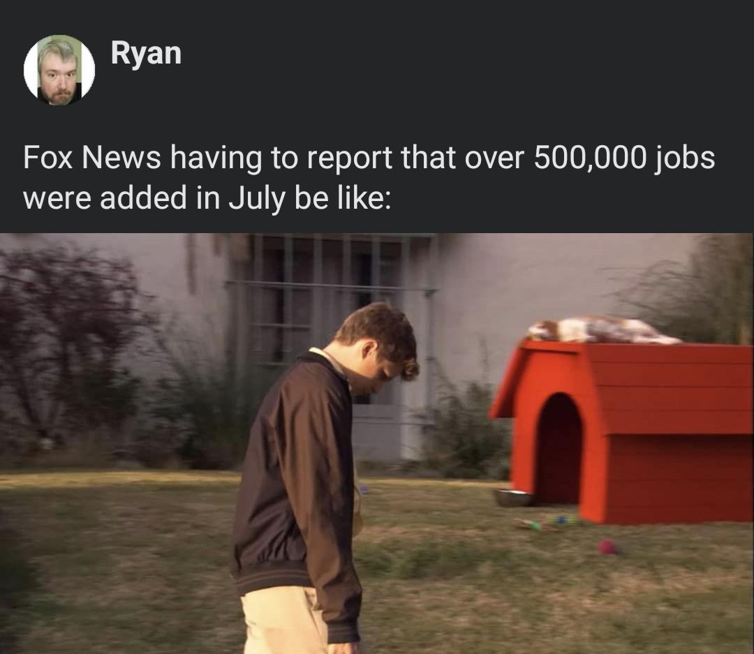 Fox News having to report that over 500000 jobs were added in July be like L