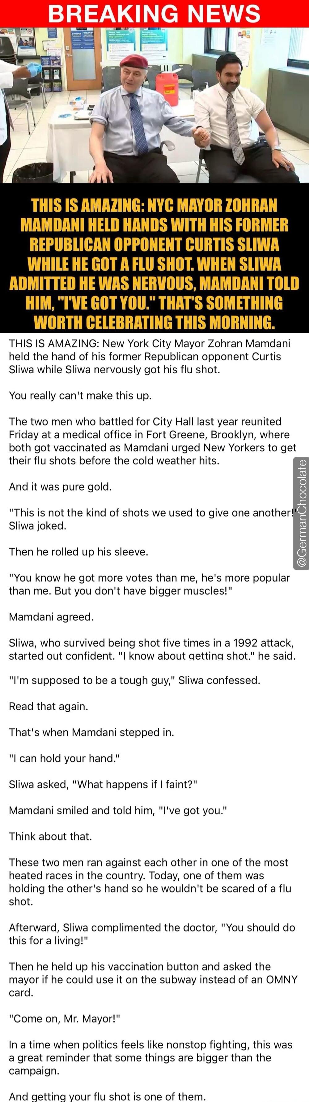 BREAKING NEWS. THIS IS AMAZING: NYC MAYOR ZOHRAN MAMDANI HELD HANDS WITH HIS FORMER REPUBLICAN OPPONENT CURTIS SLIWA WHILE HE GOT A FLU SHOT. WHEN SLIWA WAS NERVOUS, MAMDANI TOLD HIM, 