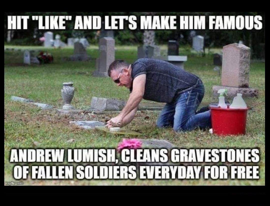 HIT LIKE AND LETS MAKE HIM FAMOUS Efnnmluulsn CLEANS GRAVESTONES OF FALLEN SOLDIERS EVERYDAY FOR FREE