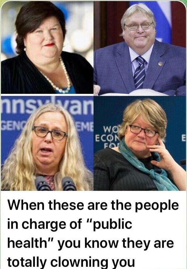 When these are the people in charge of public health you know they are totally clowning