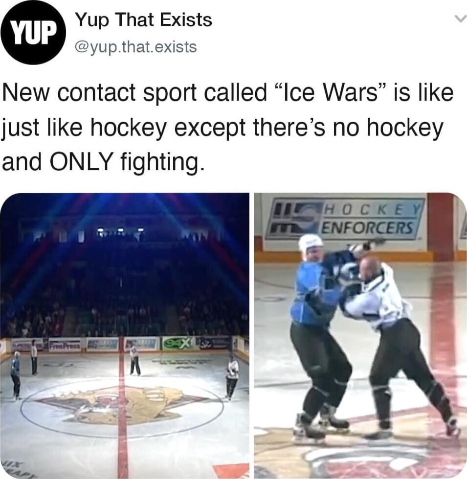 Yup That Exists yupthat exists New contact sport called Ice Wars is like just like hockey except theres no hockey and ONLY fighting