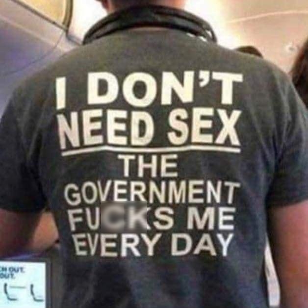 T NEED SEX THE GOVERNMENT FUCKS ME EVERY DAY
