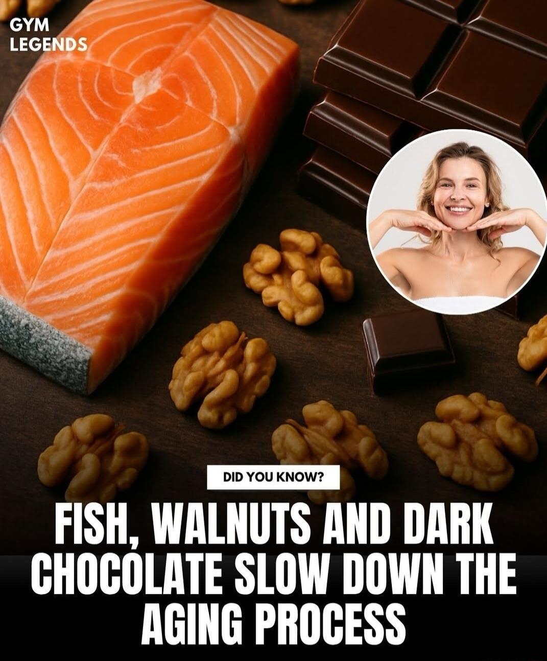 FISH, WALNUTS AND DARK CHOCOLATE SLOW DOWN THE AGING PROCESS