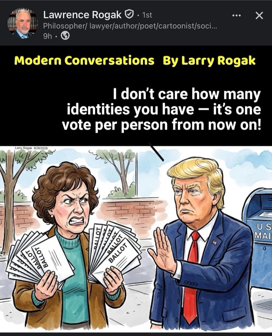 Modern Conversations By Larry Rogak. I don't care how many identities you have — it's one vote per person from now on! BALLOT. U.S. MAIL.