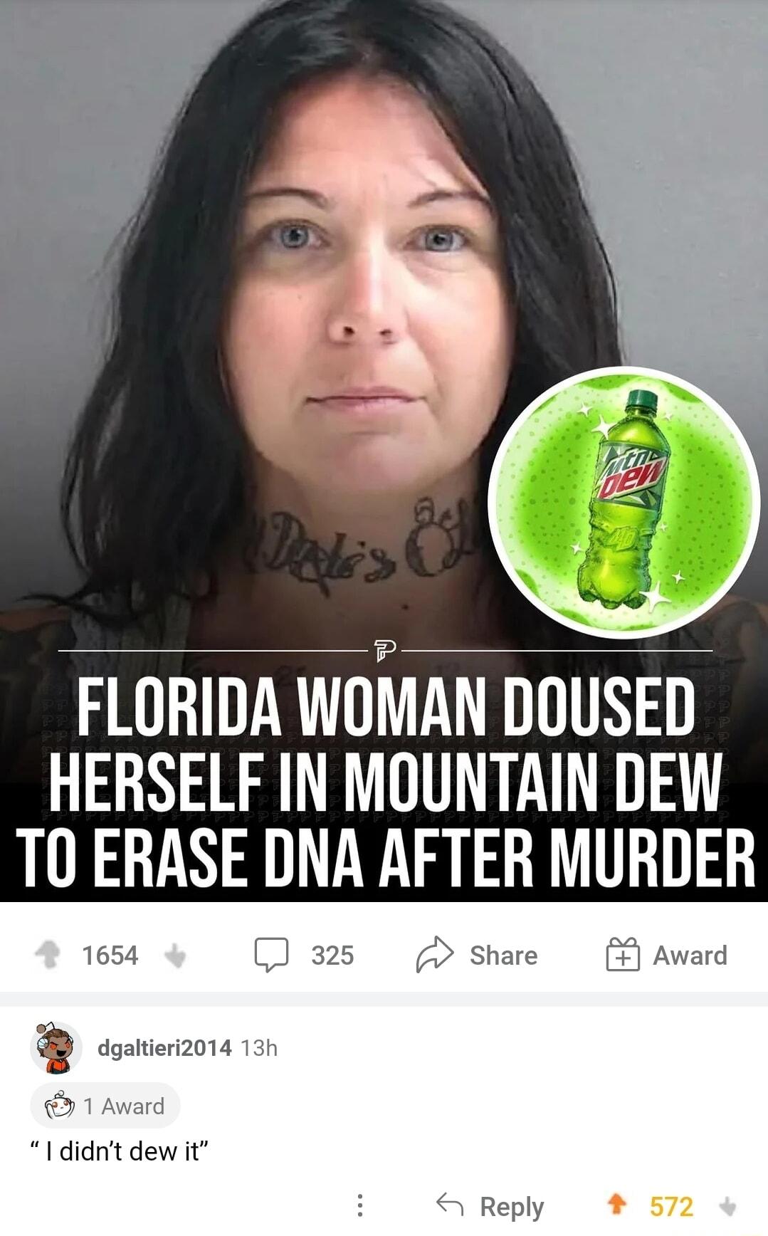 FLORIDA WOMAN DOUSED HERSELF IN MOUNTAIN DEW 10 ERASE DNA AFTER MURDER