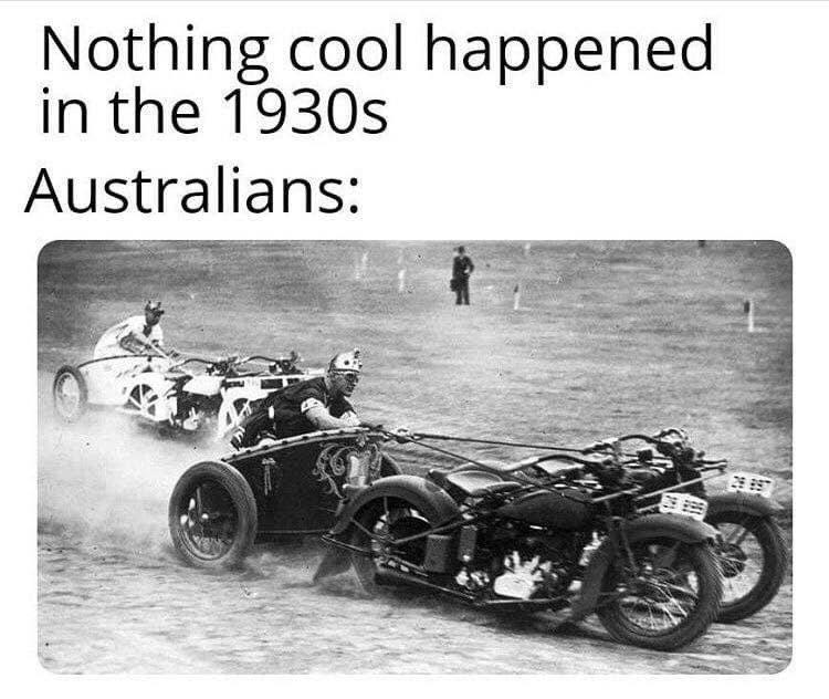 Nothing cool happened in the 1930s Australians