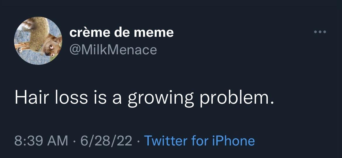 crme de meme MilkMenace Hair loss is a growing problem 839 AM 62822 Twitter for iPhone