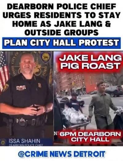 Dearborn Police Chief urges residents to stay home as Jake Lang & outside groups plan City Hall protest. Jake Lang Pig Roast. Issa Shahin, Dearborn Police Chief. At 6 PM Dearborn City Hall. @Crime News Detroit.