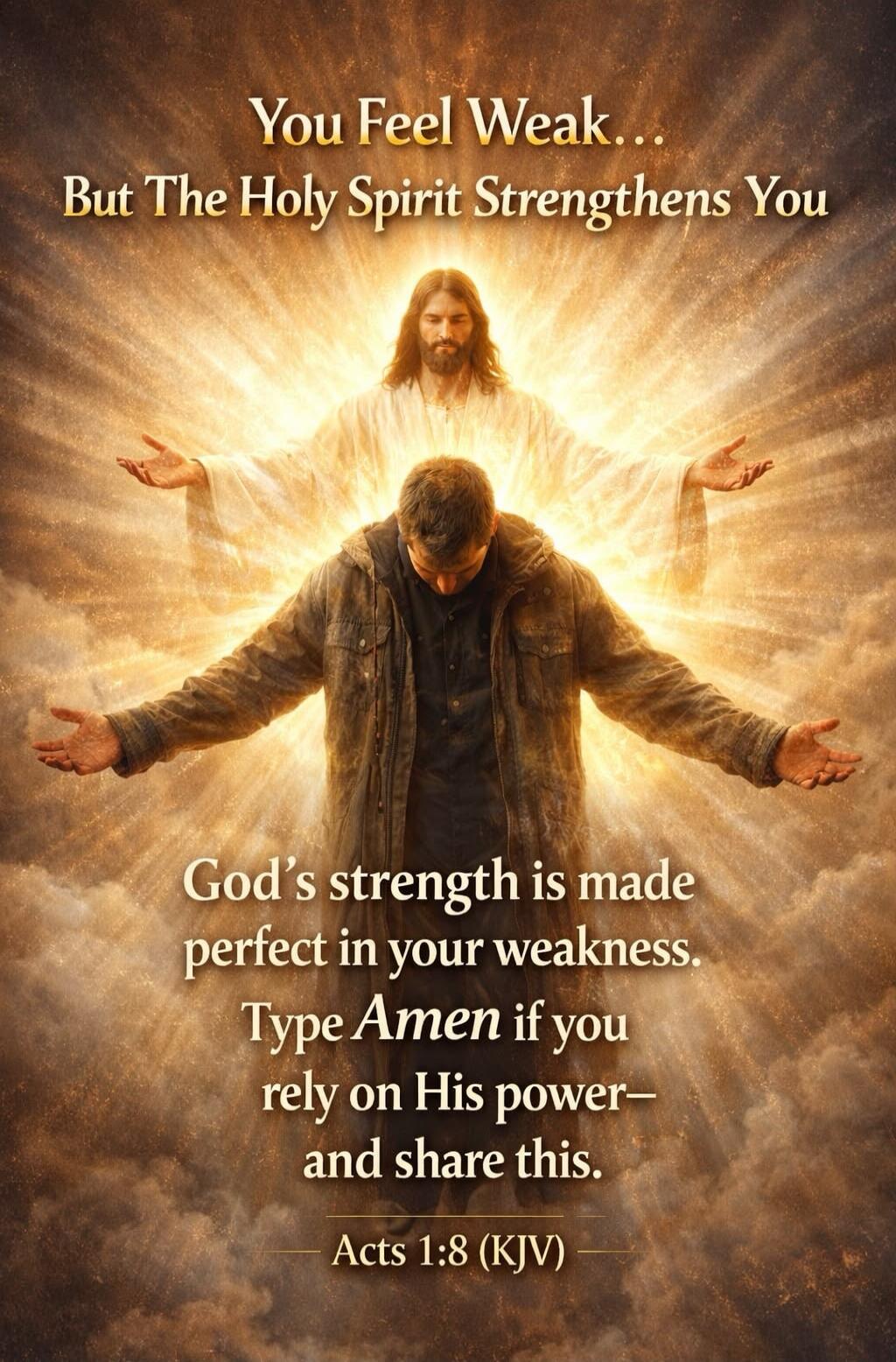 You Feel Weak... But The Holy Spirit Strengthens You God's strength is made perfect in your weakness. Type Amen if you rely on His power— and share this. Acts 1:8 (KJV)
