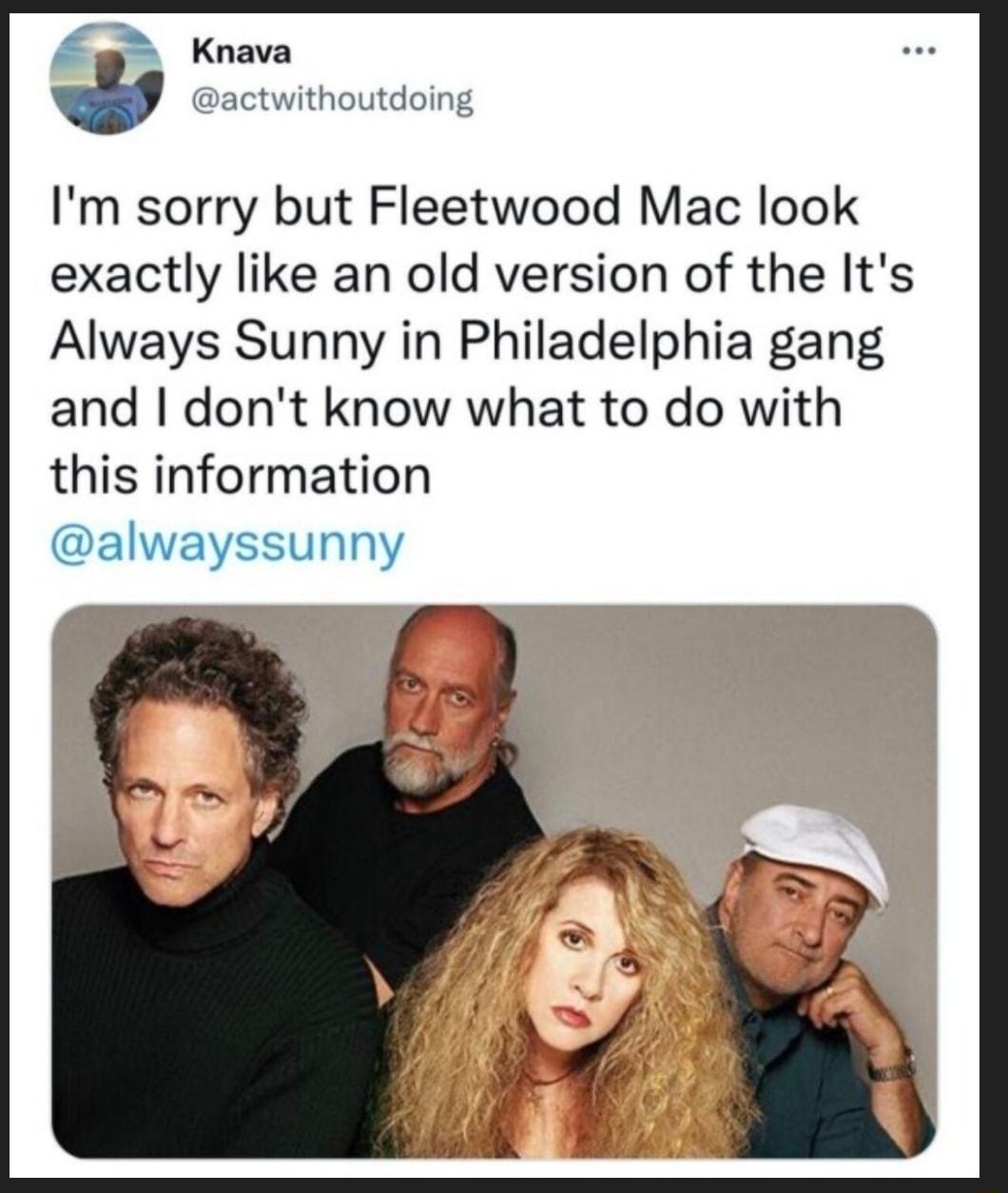 g5 Knava ccuithoutdoins Im sorry but Fleetwood Mac look exactly like an old version of the Its Always Sunny in Philadelphia gang and dont know what to do with this information alwayssunny
