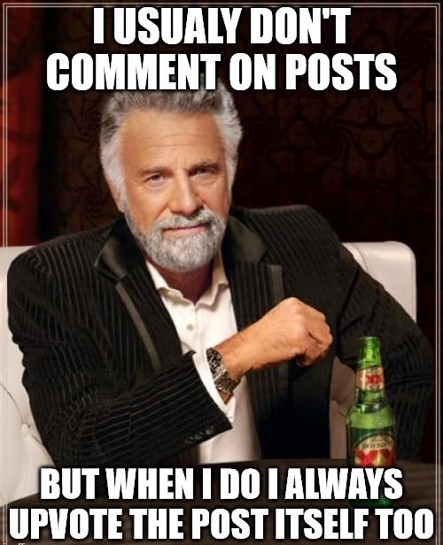 TUSUALYDONT COMMENT ON POSTS e Ay o BUT WHEN DO 1 ALWAYS UPVOTE THE POST ITSELF T00