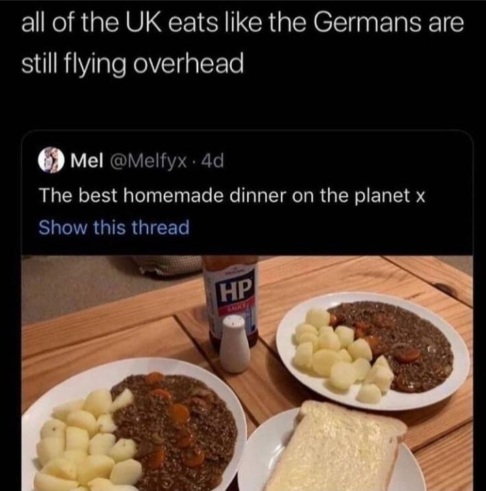 all of the UK eats like the Germans are SR aleRelVElTalFTe Mel Melfyx 4d The best homemade dinner on the planet x SR GIER G IEETe