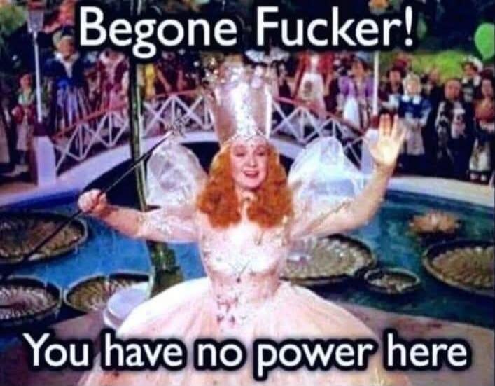 Begone Fucker! You have no power here