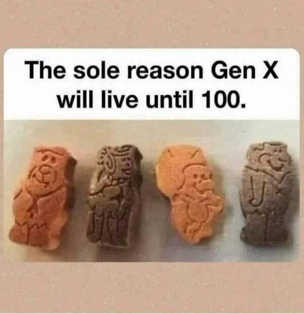 The sole reason Gen X will live until 100.
