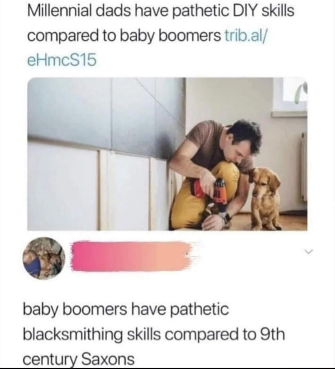 Millennial dads have pathetic DIY skills compared to baby boomers tribal eHmcS15 baby boomers have pathetic blacksmithing skills compared to 9th century Saxons