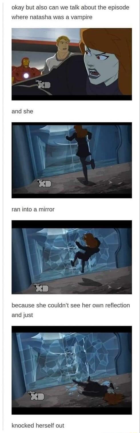 okay but also can we talk about the episode where natasha was a vampire ran into a mirror because she couldnt see her own reflection and just knocked herself out
