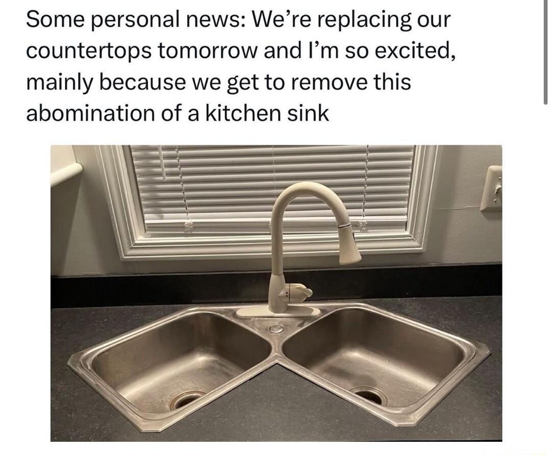 Some personal news Were replacing our countertops tomorrow and Im so excited mainly because we get to remove this abomination of a kitchen sink