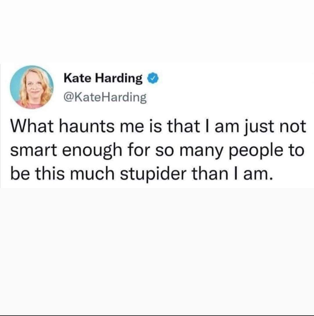 Kate Harding KateHarding What haunts me is that am just not smart enough for so many people to be this much stupider than am