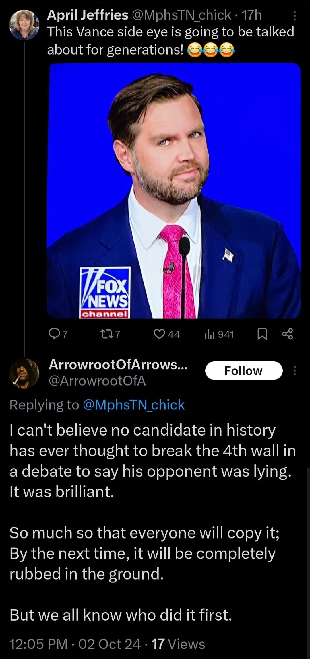 April Jeffries MphsTN chick 17h Gl TR VE T RS T YN ER G R o o R 1 GP about for generations Q7 Q7 Qas loat Q ArrowrootOfArrows ArrowrootOfA Replying to MphsTN chick cant believe no candidate in history EEEVEIR G leI 8 o oI ERZ RV adebate to say his opponent was lying It was brilliant So much so that everyone will copy it By the next time it will be completely rubbed in the ground But we all know wh
