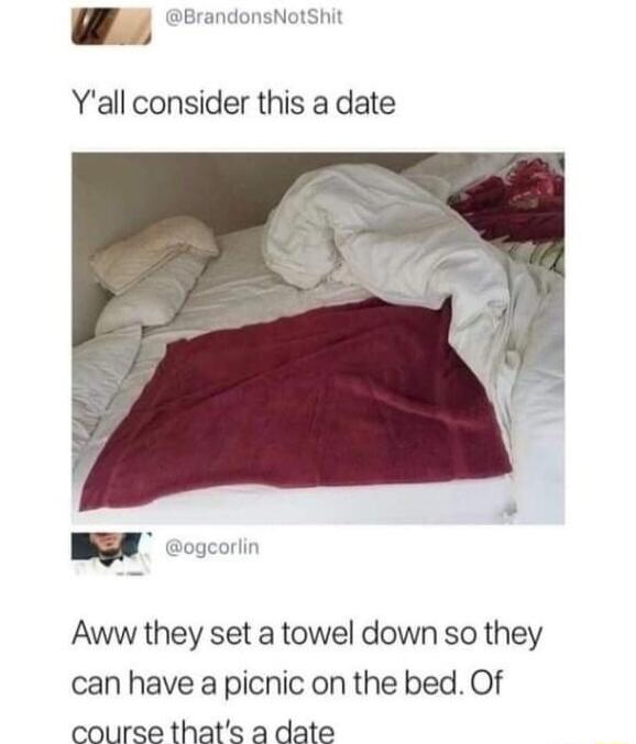 Yall consider this a date Aww they set a towel down so they can have a picnic on the bed Of course thats a date