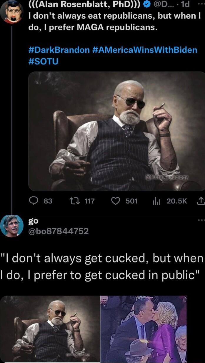 7 oa Alan Rosenblatt PhD D 1d s 1L R S R ERE S LEL ERL T W EL Y do prefer MAGA republicans DarkBrandon AMericaWinsWithBiden v F n Q 501 y 205Kk M F 0d bo87844752 B o o1 o T Y IWVEEVES 1 el UTel Yo I oTU1 VY ITh do prefer to get cucked in public
