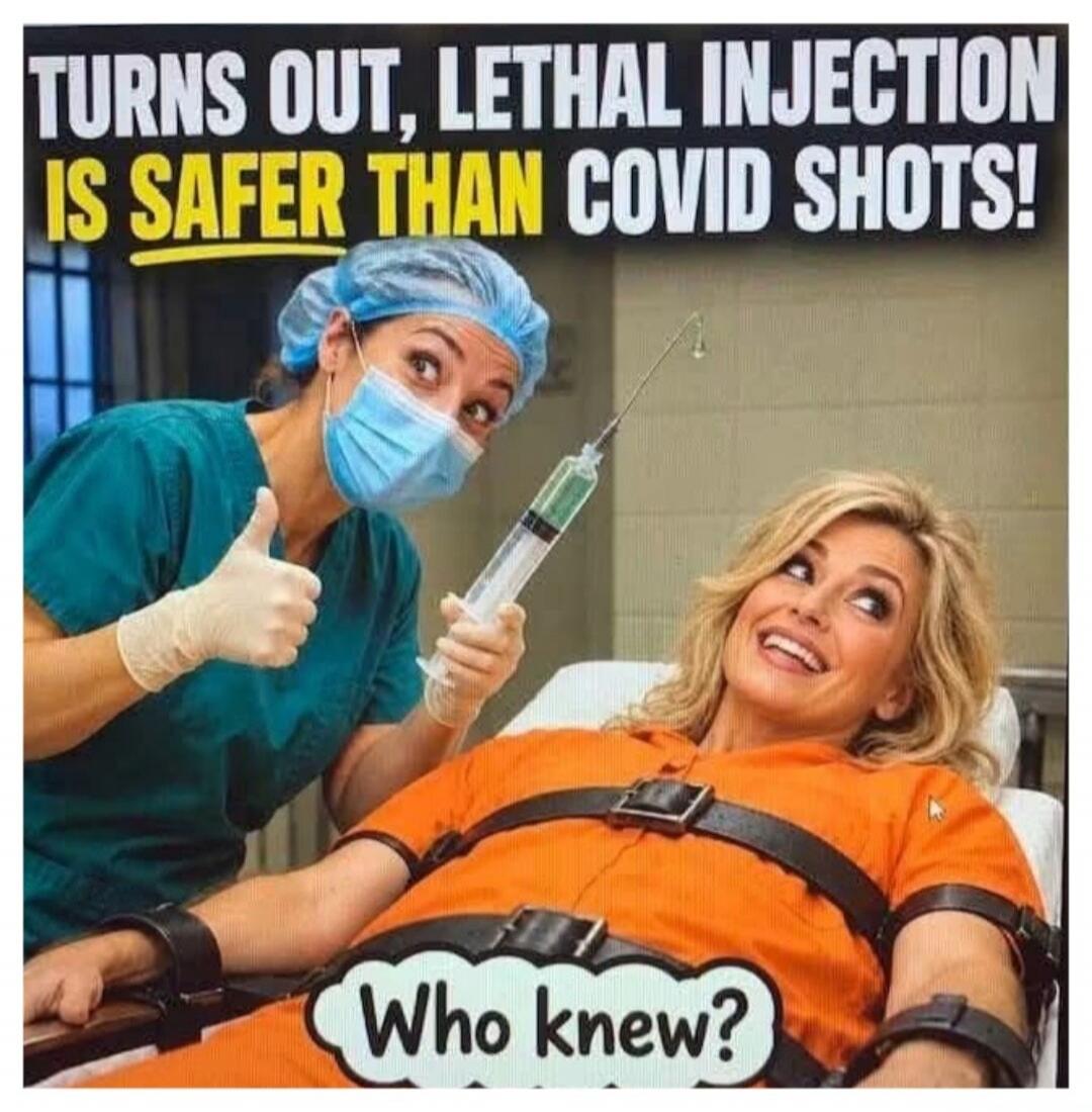 TURNS OUT, LETHAL INJECTION IS SAFER THAN COVID SHOTS! Who knew?