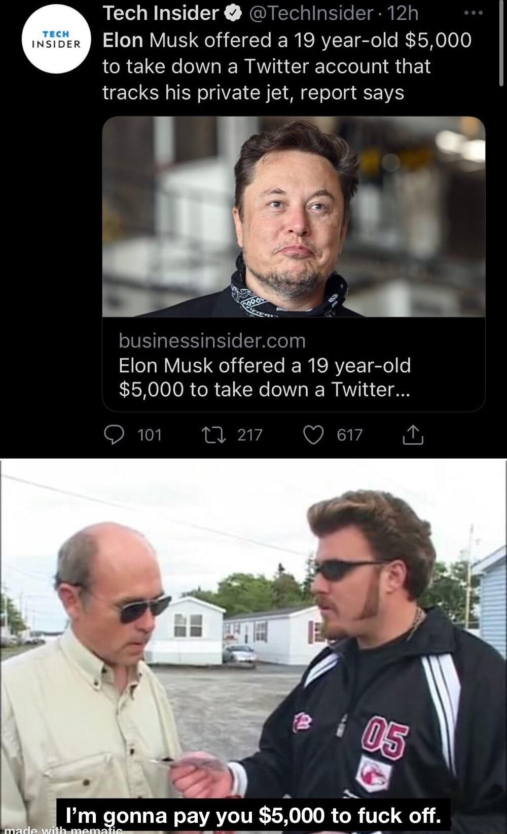Tech Insider Techinsi 12h ZCLRVTE R CIE ER ERTE ISR 0 to take down a Twitter account that tracks his private jet report says s businessinsidercom Elon Musk offered a 19 year old 5000 to take down a Twitter m gonna pay you 5000 to fuck off