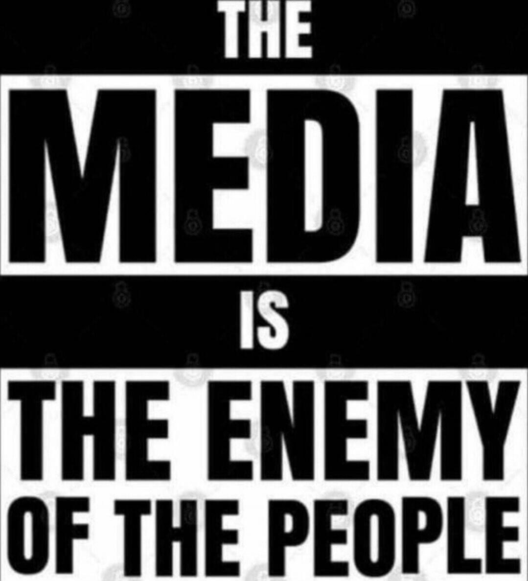 THE MEDIA IS THE ENEMY OF THE PEOPLE
