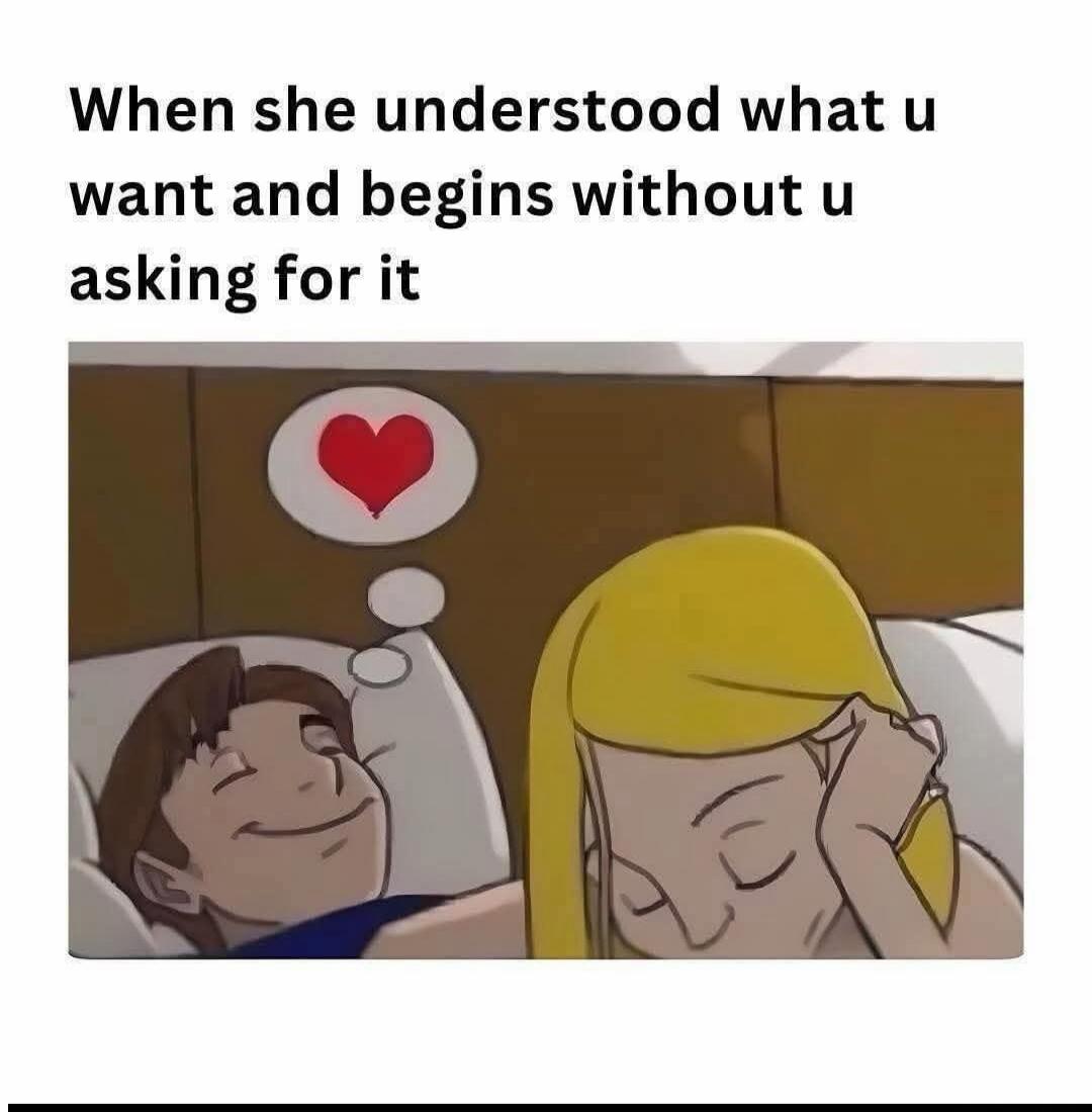When she understood what u want and begins without u asking for it