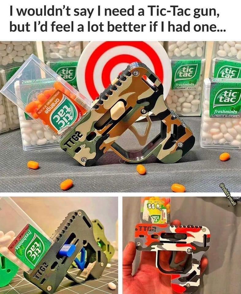 wouldnt say need a Tic Tac gun