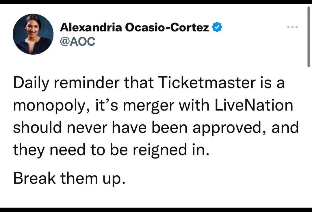 Alexandria Ocasio Cortez AOoC Daily reminder that Ticketmaster is a monopoly its merger with LiveNation should never have been approved and they need to be reigned in Break them up
