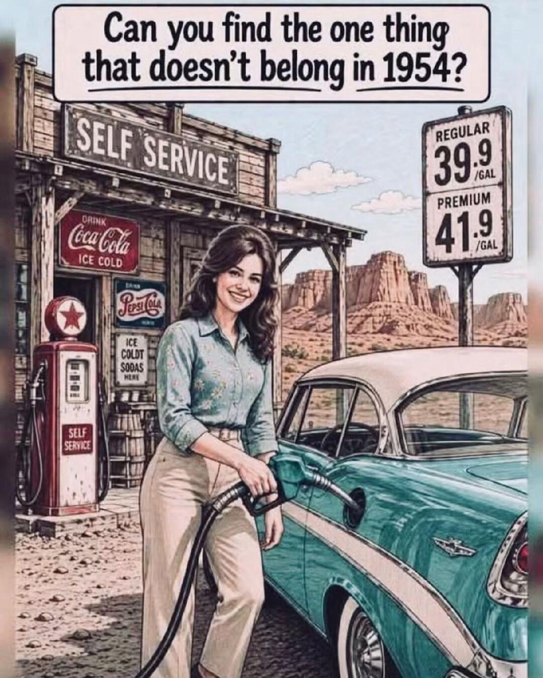 Can you find the one thing that doesn't belong in 1954? SELF SERVICE DRINK Coca-Cola ICE COLD Pepsi-Cola ICE COLD SODAS HERE REGULAR 39.9 /GAL PREMIUM 41.9 /GAL