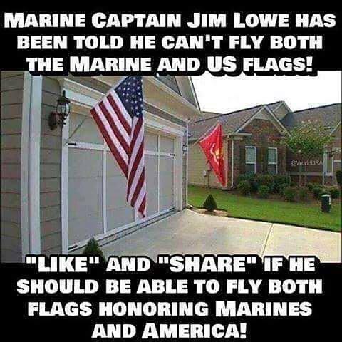 MARINE CAPTAIN JIM LOWE HAS BEEN TOLD HE CANT FLY BOTH THE MARINE AND US FLAGS SHOULD BE ABLE TO FLY BOTH FLAGS HONORING MARINES AND AMERICA