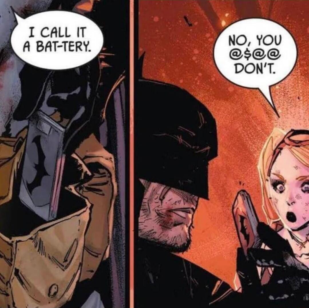 I CALL IT A BAT TERY 10N r I Q by N o 1 Y 7 NO YOU esee DONT