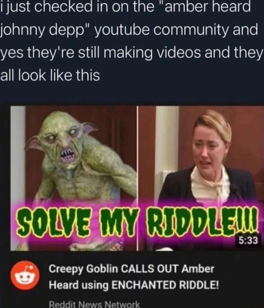 Just checked In on the amber heard olalalaVAeToToRAVo1 oIXelolnalnaVlalisVA 10le VR A IS TN EINale RYie Sto i TaTe RigTYY all look like this Creepy Goblin CALLS OUT Amber Heard using ENCHANTED RIDDLE Reddit News Network