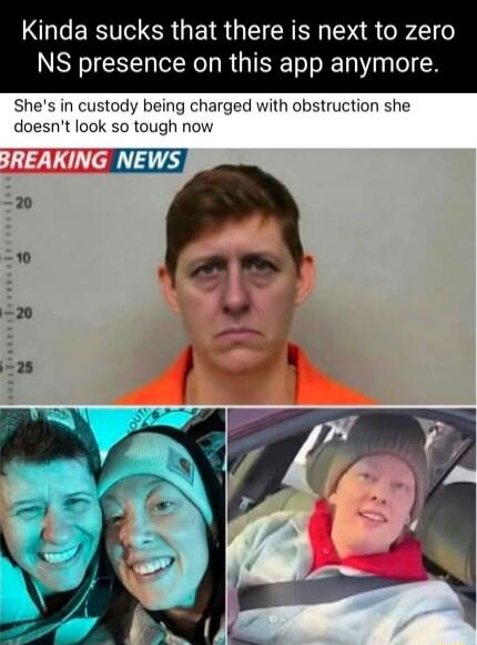 Kinda sucks that there is next to zero NS presence on this app anymore.
She's in custody being charged with obstruction she doesn't look so tough now