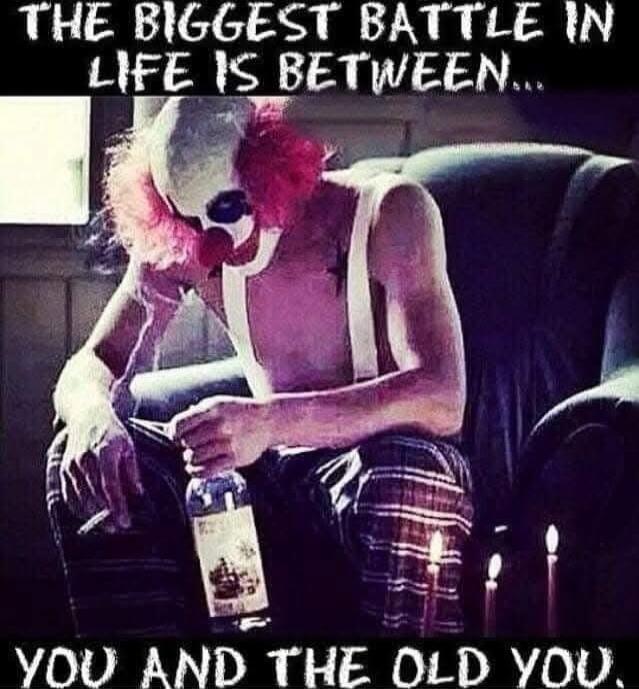 THE BIGGEST BATTLE IN LIFE IS BETWEEN... YOU AND THE OLD YOU.