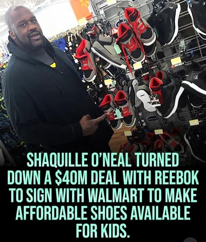 SHAQUILLE ONEAL TURNED DOWN A 40M DEAL WITH REEBOK T0 SIGN WITH WALMART T0 MAKE AFFORDABLE SHOES AVAILABLE FOR KIDS