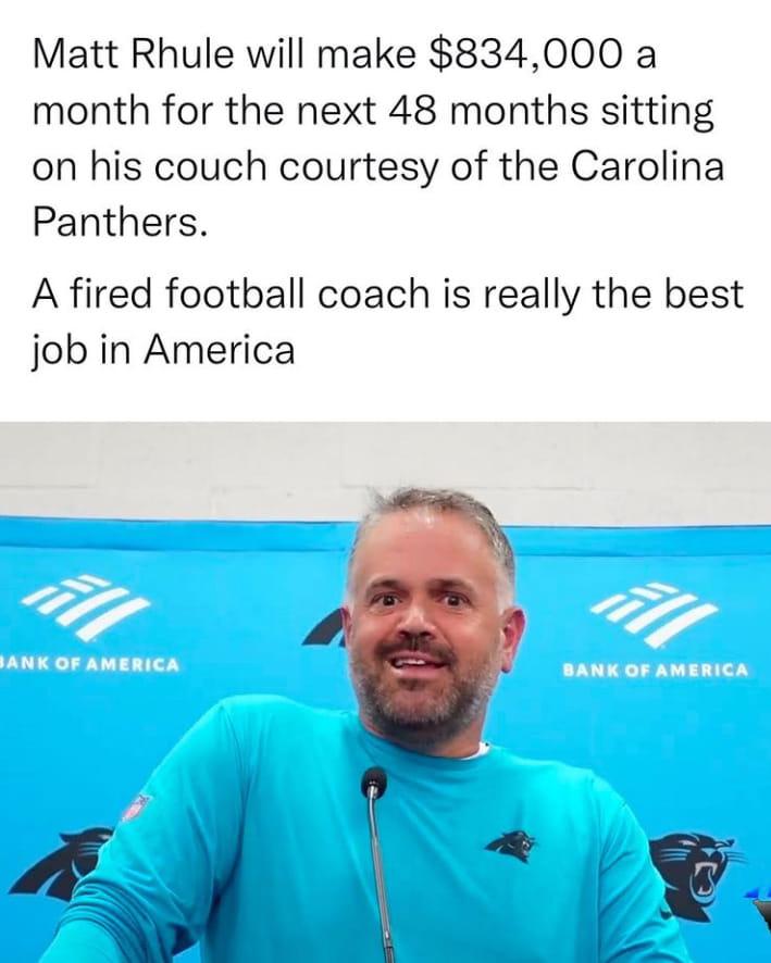 Matt Rhule will make 834000 a month for the next 48 months sitting on his couch courtesy of the Carolina Panthers A fired football coach is really the best job in America