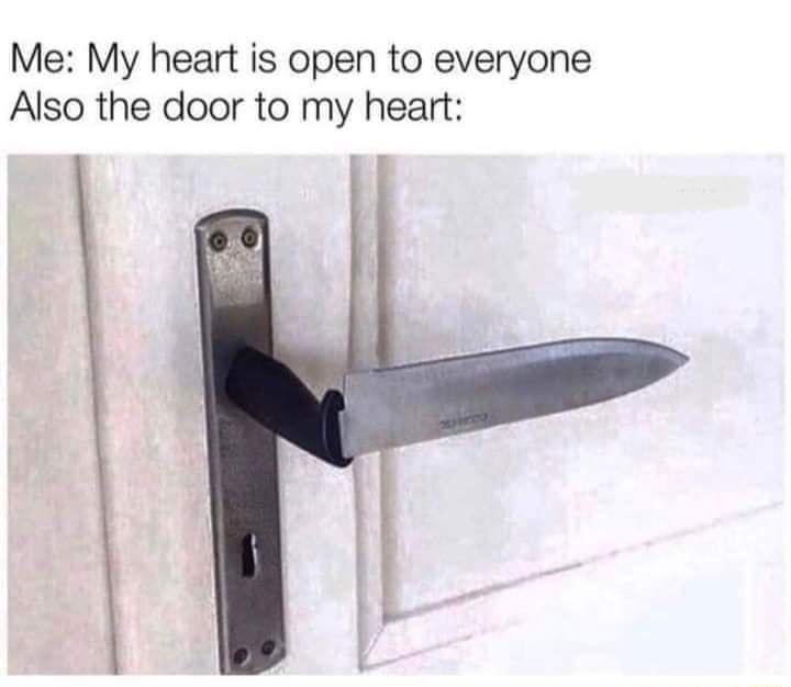 Me My heart is open to everyone Also the door to my heart