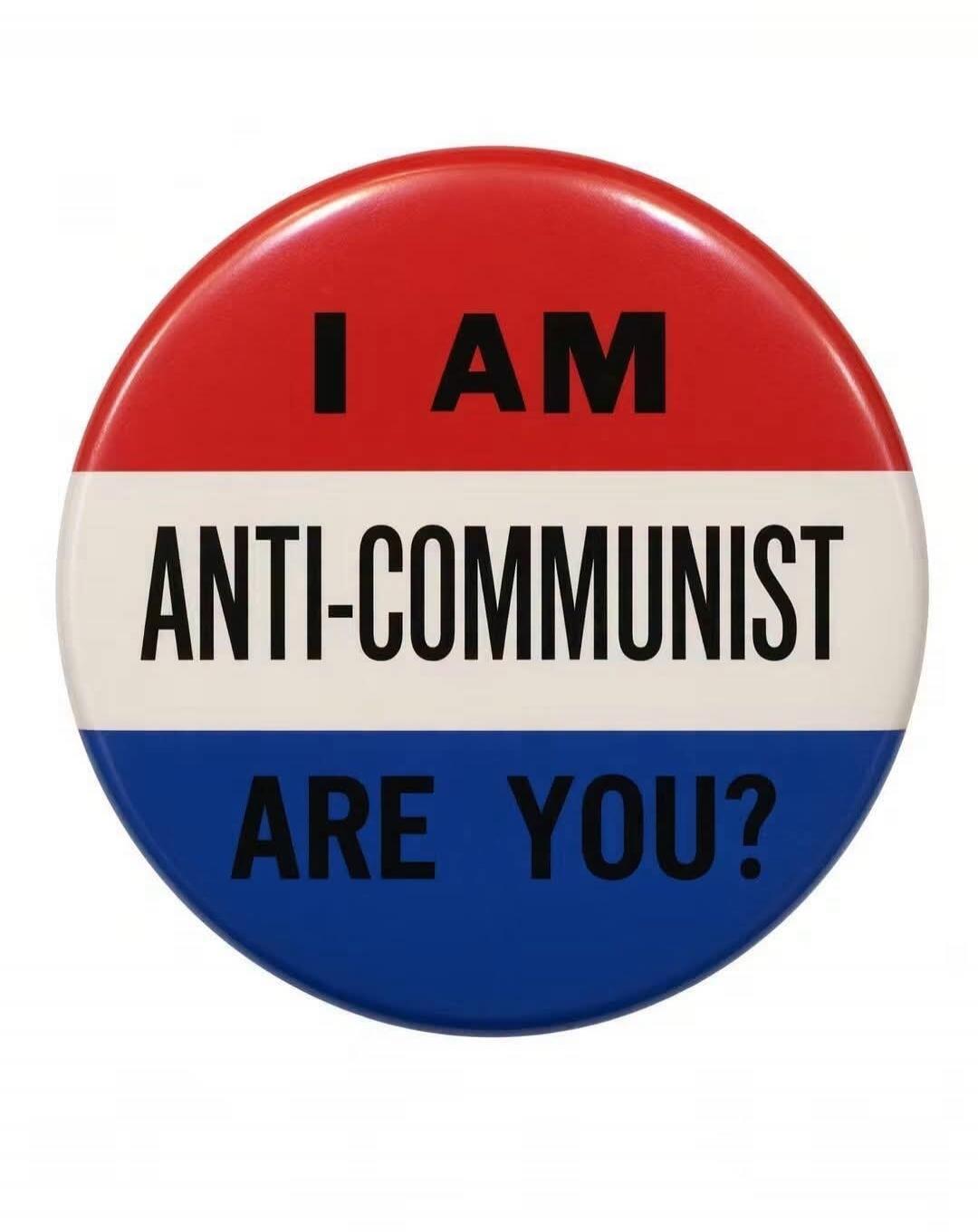 I AM ANTI-COMMUNIST ARE YOU?