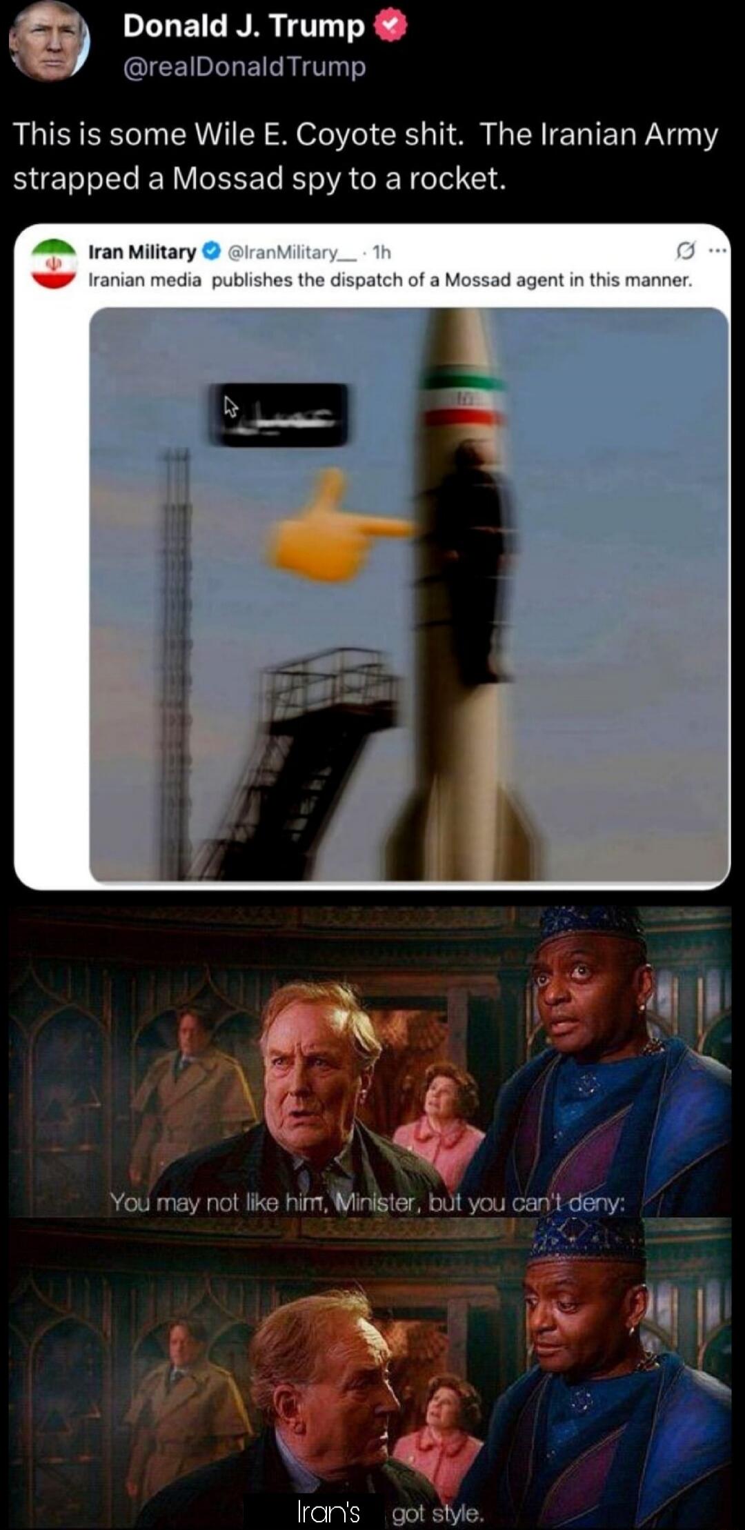 This is some Wile E. Coyote shit. The Iranian Army strapped a Mossad spy to a rocket.

Iranian media publishes the dispatch of a Mossad agent in this manner.

You may not like him, Minister, but you can't deny: Iran's got style.