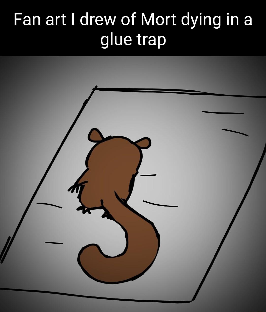 Fan art drew of Mort dying in a glue trap
