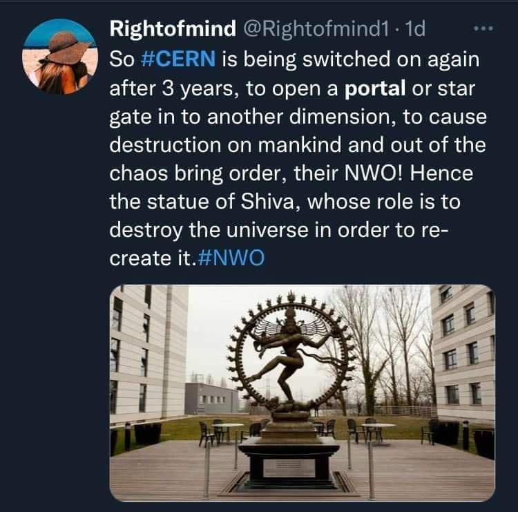 G T NI ERG e R v So CERN is being switched on again after 3 years to open a portal or star gate in to another dimension to cause destruction on mankind and out of the chaos bring order their NWO Hence the statue of Shiva whose role is to destroy the universe in order to re CEICH 0 6