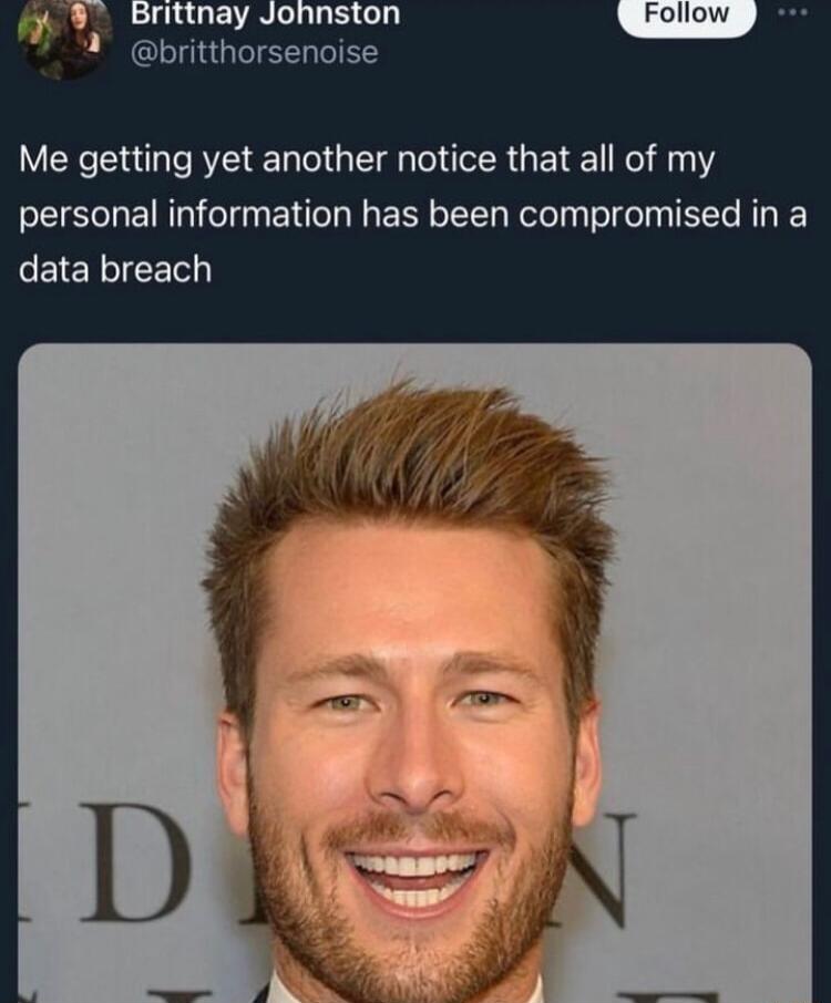 ittnay Johnston britthorsenoise Me getting yet another notice that all of my personal information has been compromised in a data breach