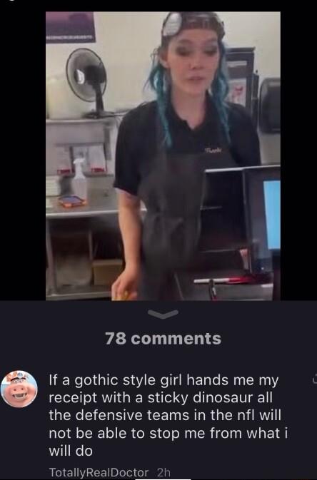 i g 78 comments If a gothic style girl hands me my receipt with a sticky dinosaur all QORI CHEIER CETNERL RGN RW not be able to stop me from what i will do TotallyRealDoctor 2h