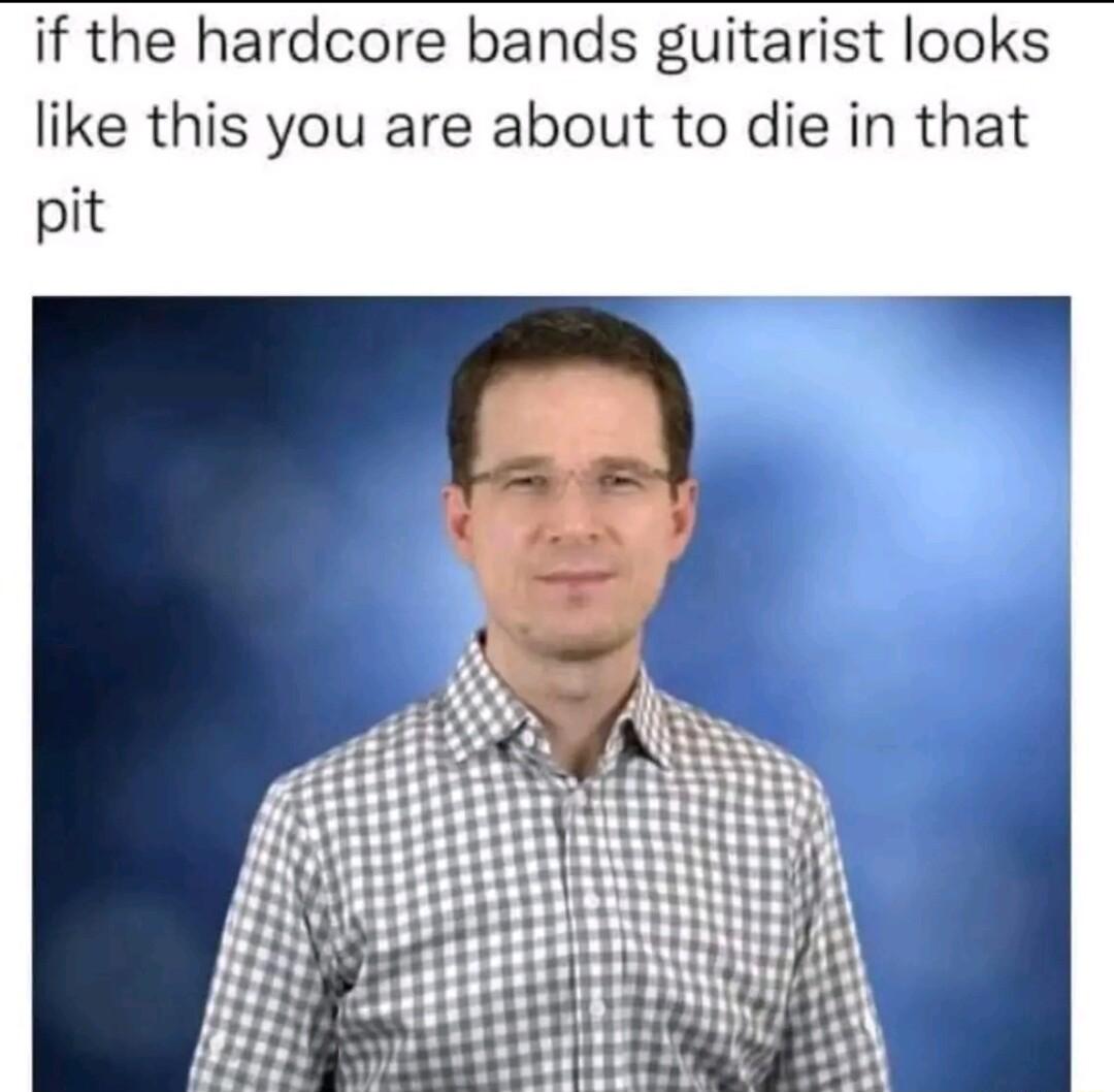 if the hardcore bands guitarist looks like this you are about to die in that pit