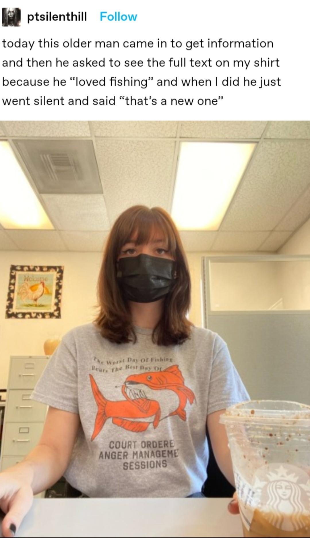 B ptsitenthin Follow today this older man came in to get information and then he asked to see the full text on my shirt because he loved fishing and when did he just went silent and said thats a new one